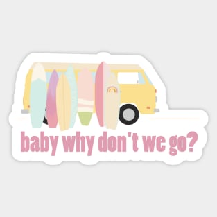 baby why don't we go - version 3 Sticker